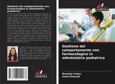 Couverture de Gestione del comportamento non farmacologico in odontoiatria pediatrica