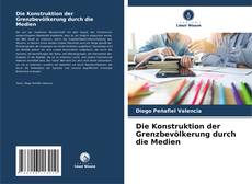 Die Konstruktion der Grenzbevölkerung durch die Medien的封面