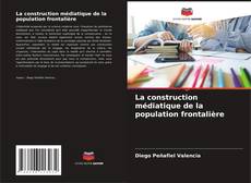 La construction médiatique de la population frontalière kitap kapağı