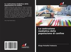Couverture de La costruzione mediatica della popolazione di confine