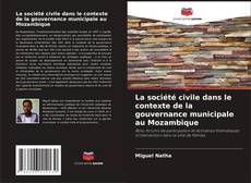 La société civile dans le contexte de la gouvernance municipale au Mozambique kitap kapağı