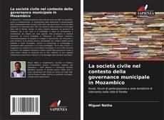 Copertina di La società civile nel contesto della governance municipale in Mozambico