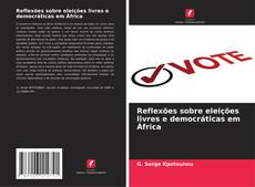 Bookcover of Reflexões sobre eleições livres e democráticas em África