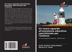 Portada del libro de Un nuovo sguardo all'assistenza educativa specializzata per l'autismo