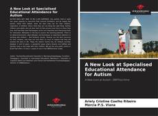 Bookcover of A New Look at Specialised Educational Attendance for Autism