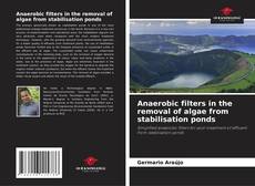 Portada del libro de Anaerobic filters in the removal of algae from stabilisation ponds