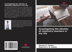 Capa do livro de Investigating the identity of chemistry teachers in my city 