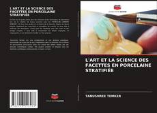 Copertina di L'ART ET LA SCIENCE DES FACETTES EN PORCELAINE STRATIFIÉE