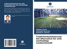 Tröpfchenbewässerung: Die Alternative für eine nachhaltige Landwirtschaft kitap kapağı