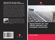 Buchcover von Aquecimento de uma estufa agrícola com energias renováveis