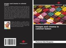 Bookcover of Images and cinema in colonial Gabon