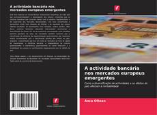 Bookcover of A actividade bancária nos mercados europeus emergentes