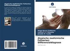 Atypische medizinische Fallserien: Differenzialdiagnose的封面