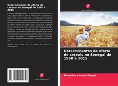 Bookcover of Determinantes da oferta de cereais no Senegal de 1960 a 2015