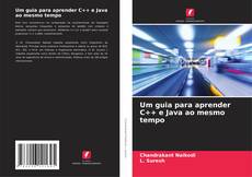 Bookcover of Um guia para aprender C++ e Java ao mesmo tempo