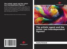 Couverture de The artistic agent and the artist: two interdependent figures?