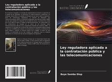 Bookcover of Ley reguladora aplicada a la contratación pública y las telecomunicaciones