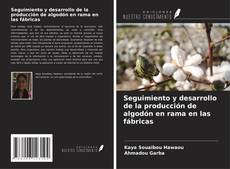 Bookcover of Seguimiento y desarrollo de la producción de algodón en rama en las fábricas