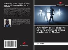 Portada del libro de Autonomy, social support at work and stress among employees in Abidjan