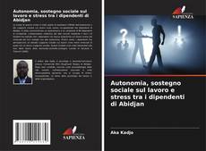 Capa do livro de Autonomia, sostegno sociale sul lavoro e stress tra i dipendenti di Abidjan 