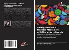 Immaginazione e fantasia Mediazione artistica vs Arteterapia kitap kapağı