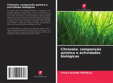 Bookcover of Citronela: composição química e actividades biológicas