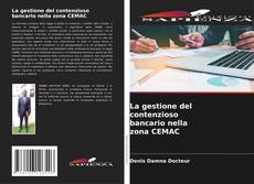 Bookcover of La gestione del contenzioso bancario nella zona CEMAC