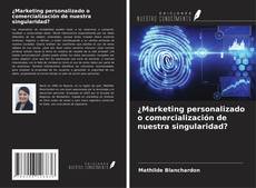 Bookcover of ¿Marketing personalizado o comercialización de nuestra singularidad?
