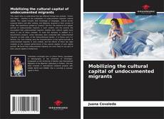 Portada del libro de Mobilizing the cultural capital of undocumented migrants