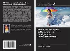 Buchcover von Movilizar el capital cultural de los inmigrantes indocumentados