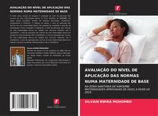 Buchcover von AVALIAÇÃO DO NÍVEL DE APLICAÇÃO DAS NORMAS NUMA MATERNIDADE DE BASE