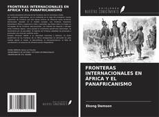 FRONTERAS INTERNACIONALES EN ÁFRICA Y EL PANAFRICANISMO kitap kapağı