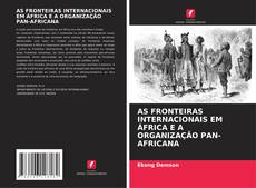 Bookcover of AS FRONTEIRAS INTERNACIONAIS EM ÁFRICA E A ORGANIZAÇÃO PAN-AFRICANA