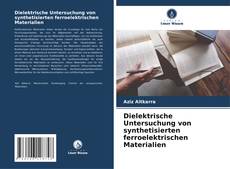 Dielektrische Untersuchung von synthetisierten ferroelektrischen Materialien kitap kapağı