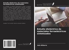 Bookcover of Estudio dieléctrico de materiales ferroeléctricos sintetizados