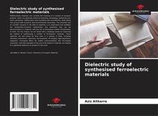 Capa do livro de Dielectric study of synthesised ferroelectric materials 