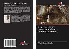 Buchcover von Legislazione e tassazione delle miniere: Volume I