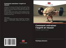 Couverture de Comment entraîner l'esprit et réussir