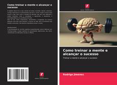 Bookcover of Como treinar a mente e alcançar o sucesso