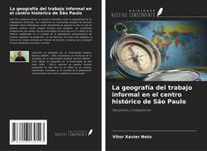 Bookcover of La geografía del trabajo informal en el centro histórico de São Paulo