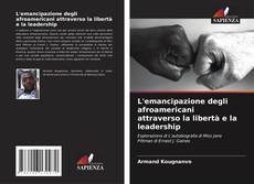 L'emancipazione degli afroamericani attraverso la libertà e la leadership kitap kapağı