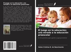 Capa do livro de El juego en la educación: una mirada a la educación preescolar 