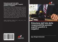 Bookcover of Riduzione dell'età della responsabilità penale: aspetti positivi e negativi
