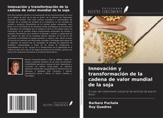 Capa do livro de Innovación y transformación de la cadena de valor mundial de la soja 