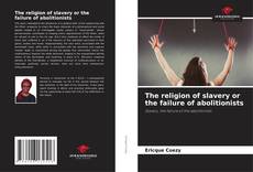 Buchcover von The religion of slavery or the failure of abolitionists