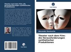 Portada del libro de Theater nach dem Film: die Herausforderungen synthetischer Produktionen