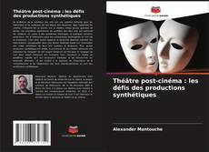 Capa do livro de Théâtre post-cinéma : les défis des productions synthétiques 