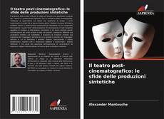 Bookcover of Il teatro post-cinematografico: le sfide delle produzioni sintetiche
