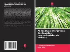 Capa do livro de As reservas energéticas das lagartas processionárias do pinheiro 