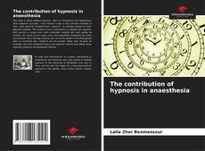Couverture de The contribution of hypnosis in anaesthesia